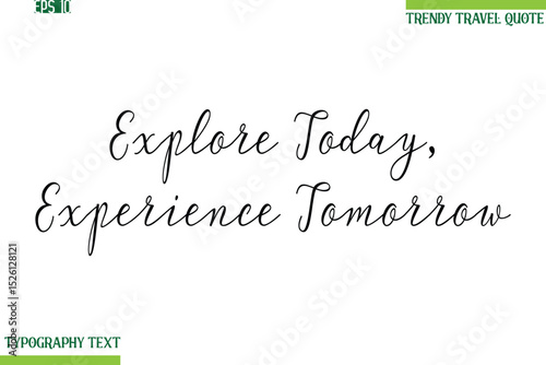 Explore Today, Experience Tomorrow   Handwritten Typography Text Travel Quotation