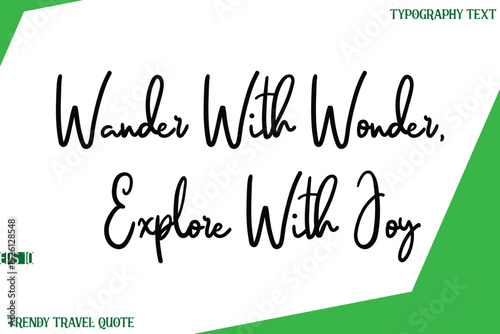 Wander With Wonder, Explore With Joy   Cursive Text Lettering Trendy Travel Slogan or Quote