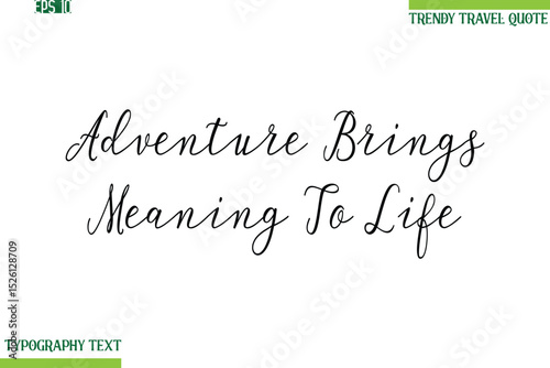 Adventure Brings Meaning To Life  Handwritten Typography Text Travel Quotation