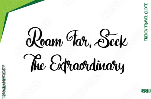 Roam Far, Seek The Extraordinary    Modern Typescript Lettering Of Trendy Travel Caption