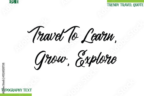 Travel To Learn, Grow, Explore  Cursive Typography Text Trendy Travel Phrase