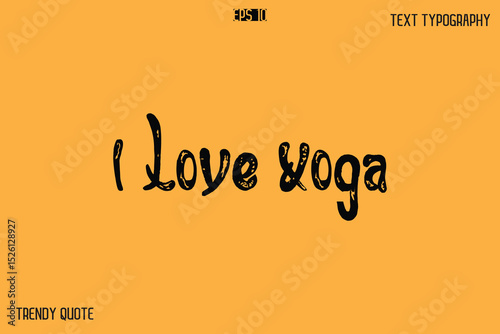 I Love Yoga Grunge Bold Calligraphy Text Quote For T-Shirt Designs
