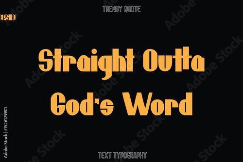 Straight Outta God's Word  Modern Bold Text Typography Quote For T-Shirt Designs