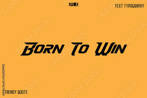 Born To Win  Bold Text Calligraphy Slogan For T-Shirt Designs