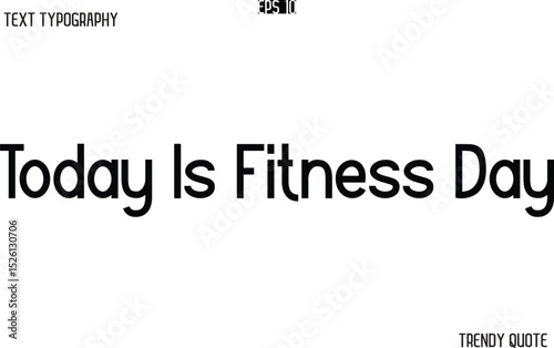 Today Is Fitness Day  Modern Text Typography Trendy Slogan For T-Shirt Designs