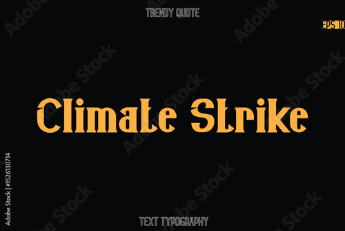 Climate Strike  Modern Bold Typography Text Quotation For T-Shirt Designs