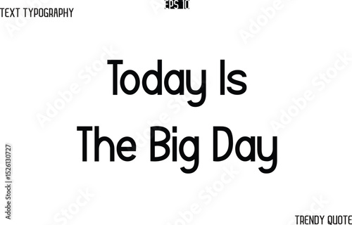 Today Is The Big Day  Modern Text Typography Trendy Slogan For T-Shirt Designs