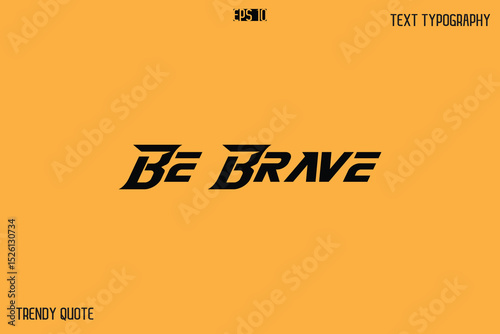 Be Brave  Bold Text Calligraphy Slogan For T-Shirt Designs