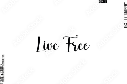 Live Free  Cursive Stylish Typography Text Trendy Quote For T-Shirt Designs