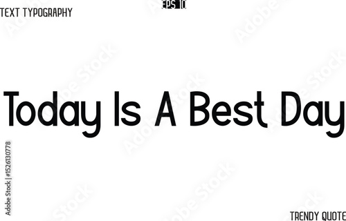 Today Is A Best Day  Modern Text Typography Trendy Slogan For T-Shirt Designs