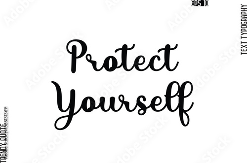 Protect Yourself  Stylish Text Typography Trendy Quote For T-Shirt Designs