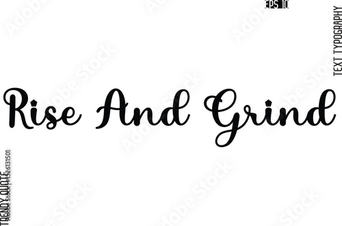Rise And Grind Stylish Text Typography Trendy Quote For T-Shirt Designs