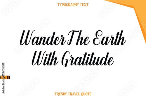 Wander The Earth With Gratitude  Modern Calligraphic Text Trendy Travel Caption