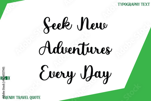 Seek New Adventures Every Day  Stylish Cursive Text Lettering Trendy Travel Quote