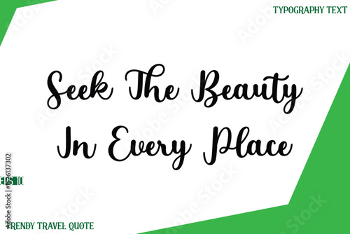 Seek The Beauty In Every Place  Stylish Cursive Text Lettering Trendy Travel Quote