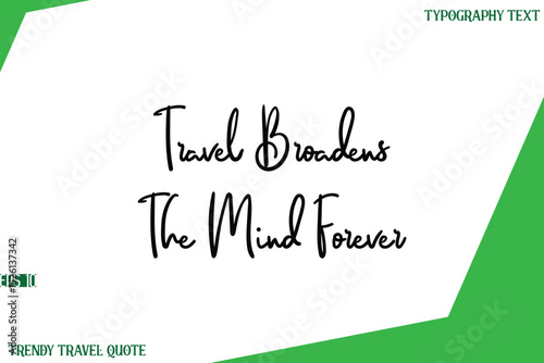 Travel Broadens The Mind Forever  Cursive Text Lettering Trendy Travel Slogan or Quote