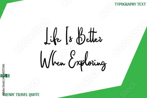 Life Is Better When Exploring  Cursive Text Lettering Trendy Travel Slogan or Quote