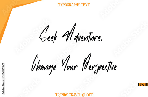 Seek Adventure, Change Your Perspective  Modern Calligraphy Handwritten Text Trendy Travel Caption