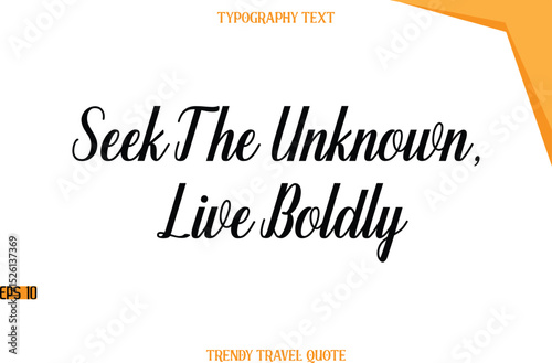 Seek The Unknown, Live Boldly  Modern Calligraphic Text Trendy Travel Caption