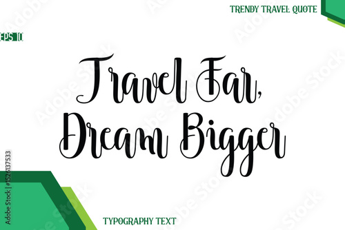 Travel Far, Dream Bigger  Modern Text Calligraphy Trendy Travel Quote