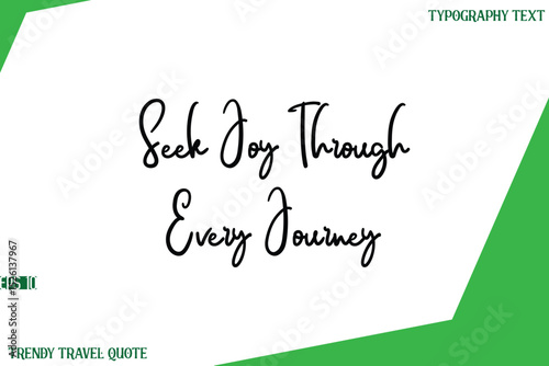Seek Joy Through Every Journey  Cursive Text Lettering Trendy Travel Slogan or Quote