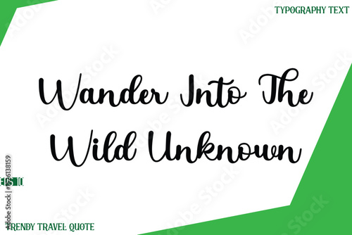 Wander Into The Wild Unknown  Stylish Cursive Text Lettering Trendy Travel Quote