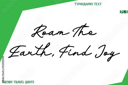 Roam The Earth, Find Joy  Cursive Text Hand Lettering Trendy Travel Quote