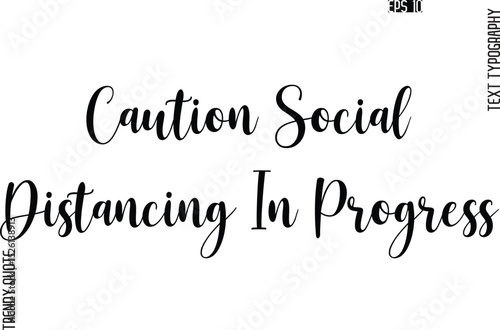 Caution Social Distancing In Progress Cursive Stylish Typography Text Trendy Quote For T-Shirt Designs