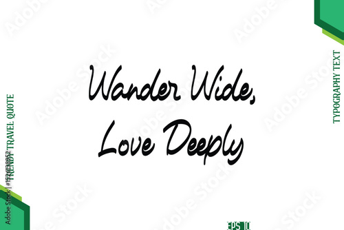 Wander Wide, Love Deeply  Cursive Typography Lettering Trendy Traveling Quote