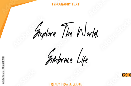 Explore The World, Embrace Life  Modern Calligraphy Handwritten Text Trendy Travel Caption