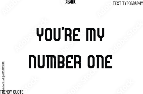 You're My Number One  Bold Text Typography Slogan For T-Shirt Designs