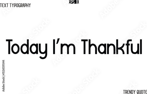 Today I’m Thankful  Modern Text Typography Trendy Slogan For T-Shirt Designs