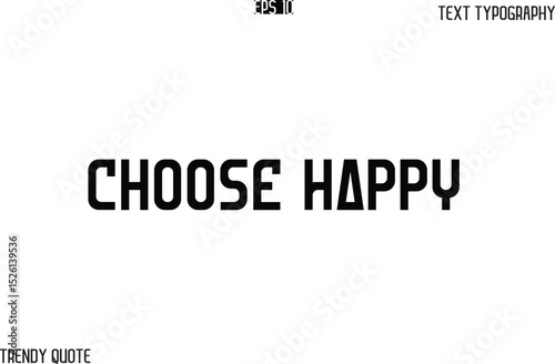 Choose Happy  Bold Text Typography Slogan For T-Shirt Designs