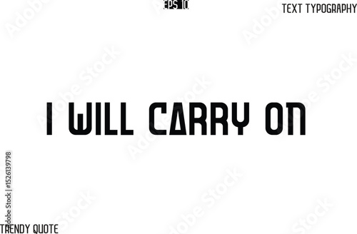 I Will Carry On  Bold Text Typography Slogan For T-Shirt Designs