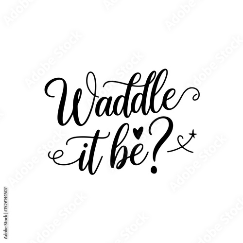 Waddle It Be?. Baby Shower Quote Vector Design Isolated on White Background