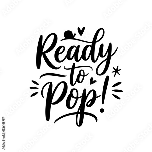 Ready To Pop!. Baby Shower Quote Vector Design Isolated on White Background