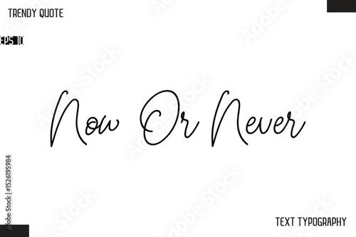 Now Or Never Text Typescript Trendy Quote For T-Shirt Designs