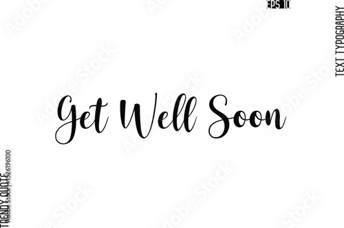 Get Well Soon  Cursive Stylish Typography Text Trendy Quote For T-Shirt Designs