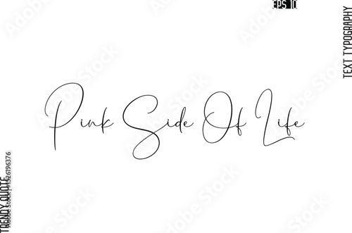 Pink Side Of Life Cursive Typography Text Trendy Quote For T-Shirt Designs