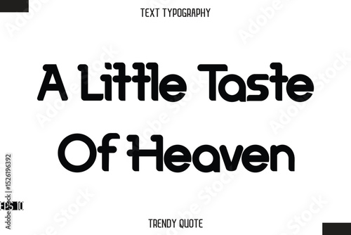 A Little Taste Of Heaven  Bold Calligraphy Text Trendy Quote For T-Shirt Designs