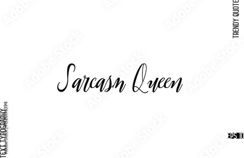 Sarcasm Queen  Cursive Text Lettering Trendy Slogan For T-Shirt Designs