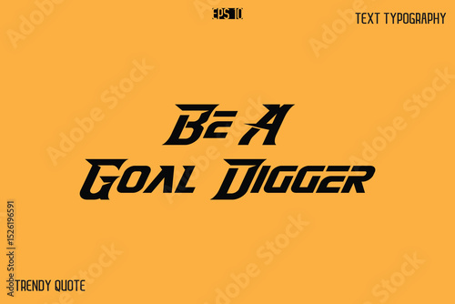 Be A Goal Digger  Bold Text Calligraphy Slogan For T-Shirt Designs