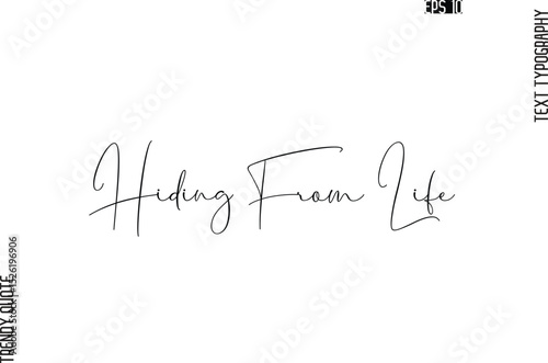 Hiding From Life  Cursive Typography Text Trendy Quote For T-Shirt Designs