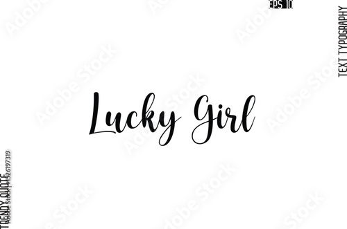 Lucky Girl  Cursive Stylish Typography Text Trendy Quote For T-Shirt Designs