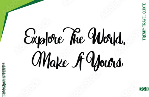 Explore The World, Make It Yours   Modern Typescript Lettering Of Trendy Travel Caption