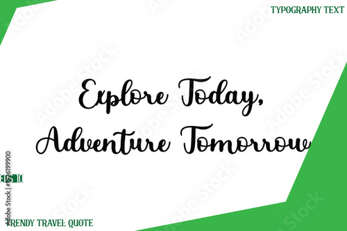 Explore Today, Adventure Tomorrow   Stylish Cursive Text Lettering Trendy Travel Quote
