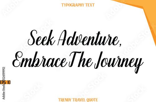 Seek Adventure, Embrace The Journey  Modern Calligraphic Text Trendy Travel Caption
