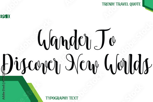 Wander To Discover New Worlds   Modern Text Calligraphy Trendy Travel Quote