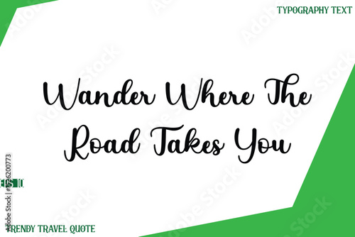 Wander Where The Road Takes You   Stylish Cursive Text Lettering Trendy Travel Quote