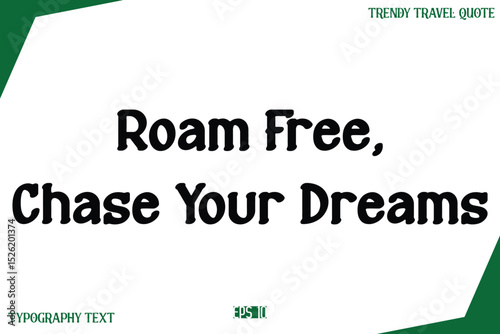 Roam Free, Chase Your Dreams Modern Text Typography Trendy Travel Slogan or Caption